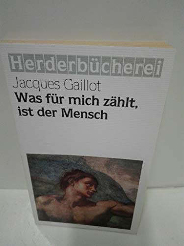 Beispielbild fr Was fr mich zhlt, ist der Mensch / Jacques Gaillot. [Aus dem Franz. bertr. von Martina und Walter Lesch] zum Verkauf von Versandantiquariat Buchegger