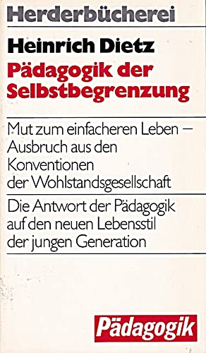 Beispielbild fr Pdagogik der Selbstbegrenzung - Mut zum einfacheren Leben. zum Verkauf von Antiquariat Christoph Wilde