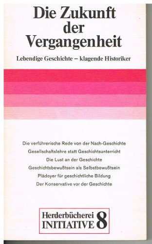 Die Zukunft der Vergangenheit : lebendige Geschichte, klagende Historiker. - Gerd-Klaus (Hrsg.) Kaltenbrunner