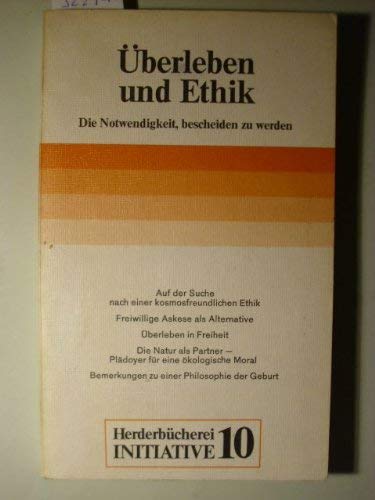 9783451095108: Überleben und Ethik: D. Notwendigkeit, bescheiden zu werden (Herder Bücherei ; Bd. 9510 : Initiative ; 10) (German Edition)