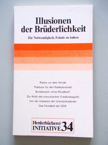 Imagen de archivo de Illusionen der Brderlichkeit Die Notwendigkeit, Feinde zu haben a la venta por Buchpark