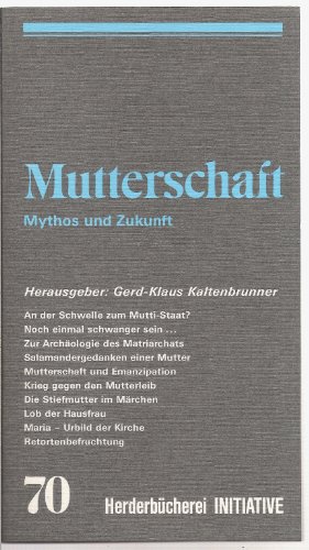 Mutterschaft : Mythos u. Zukunft., Herderbücherei , 9570 , Initiative , Bd. 70.