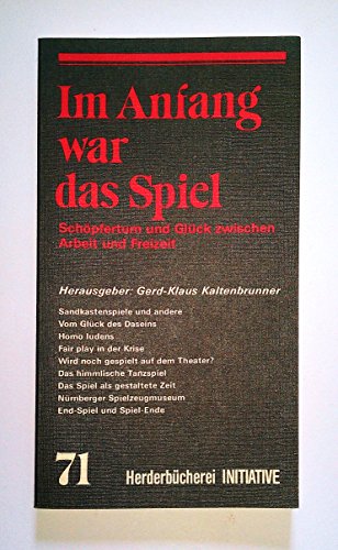 9783451095719: Im Anfang war das Spiel. Schpfertum und Glck zwischen Arbeit und Freizeit