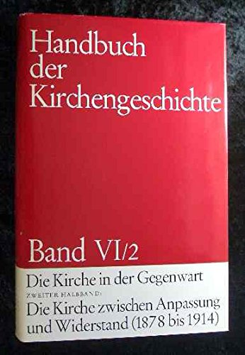 Handbuch der Kirchengeschichte. Band VI/2. Die Kirche in der Gegenwart. Die Kirche zwischen Anpas...