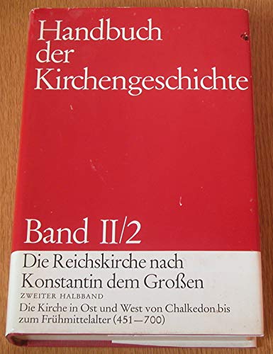 Beispielbild fr Die Reichskirche nach Konstantin den Grossen, Halbband 2: Die Kirche in Ost und West von Chalkedon bis zum Frhmittelalter. 451 - 700 (Handbuch der Kirchengeschichte, Band 2) zum Verkauf von Gerald Wollermann