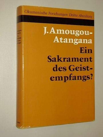 Ein Sakrament des Geistesempfangs? Zum Verhältnis von Taufe und Firmung - Amougou-Atangana, Jean