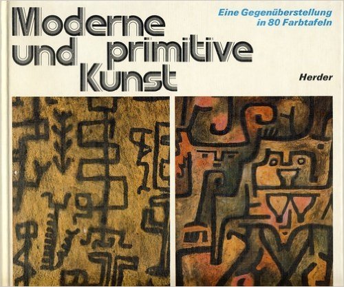 Stock image for Moderne und Primitive Kunst. Eine Gegenberstellung in 80 Farbtaf for sale by medimops