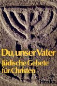 Du, unser Vater - Jüdische Gebete für Christen