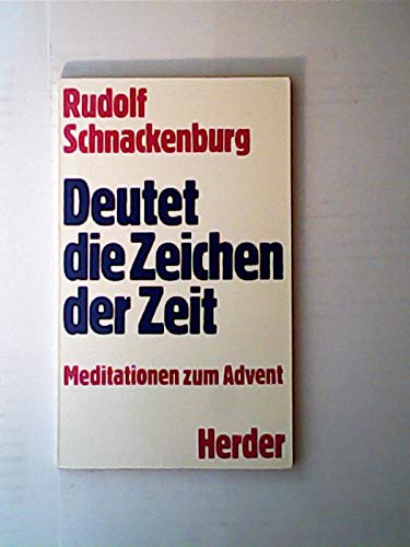 Deutet die Zeichen der Zeit : Meditationen zum Advent.