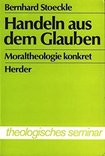 Stock image for Handeln aus dem Glauben. Moraltheologie konkret. for sale by Antiquariat Nam, UstId: DE164665634