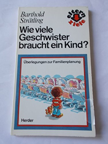 9783451180699: Wieviele Geschwister braucht ein Kind? berlegungen zur Familienplanung - Barthold Strtling