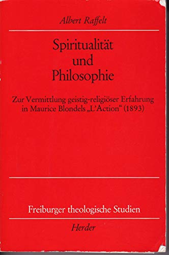 9783451181542: Spiritualitt und Philosophie: Zur Vermittlung geistig-religiser Erfahrung in Maurice Blondels "L'Action" (1893) (Freiburger theologische Studien)