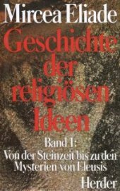 Geschichte der religiösen Ideen. Band 1, 2, 3.1, 3.2 und Quellentexte. 54 Bände. [Aus d. Franz. ü...