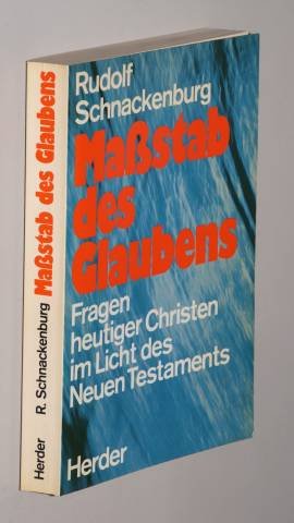 Massstab des Glaubens: Fragen heutiger Christen im Licht des Neuen Testaments (German Edition) (9783451182501) by Schnackenburg, Rudolf