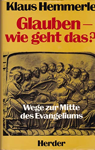 Stock image for Glauben wie geht das? Wege zur Mitte des Evangeliums. for sale by Antiquariat Eule