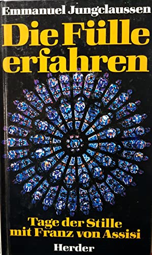 9783451182679: Die Flle erfahren. Tage der Stille mit Franz von Assisi - JUNGCLAUSSEN, Emmanuel