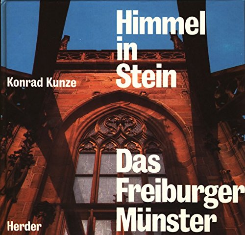 Himmel in Stein : d. Freiburger Münster ; vom Sinn mittelalterl. Kirchenbauten. - Kunze, Konrad