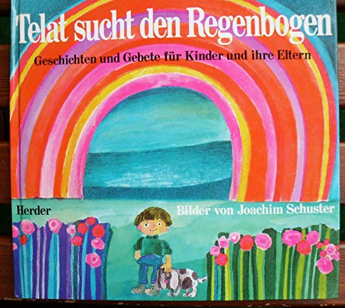 Stock image for Telat sucht den Regenbogen. Geschichten und Gebete fr Kinder und ihre Eltern for sale by Versandantiquariat Felix Mcke