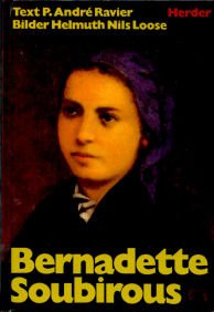 Bernadette Soubirous. Eine Heilige Frankreichs, Europas und der Welt. Mit einem Essay von André R...