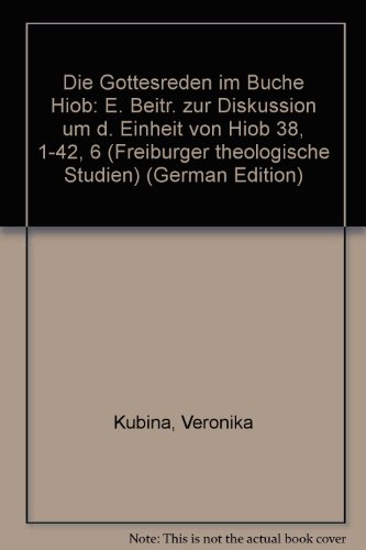 Die Gottesreden im Buche Hiob : e. Beitr. zur Diskussion um d. Einheit von Hiob 38,1 - 42,6. Freiburger theologische Studien ; Bd. 115 - Kubina, Veronika