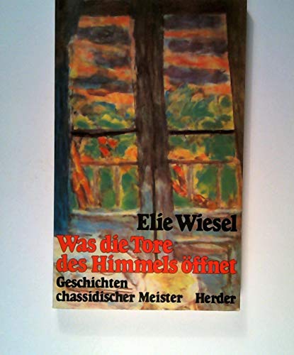 Was die Tore des Himmels öffnet : Geschichten chassid. Meister. Mit e. Vorw. von Salcia Landmann ...