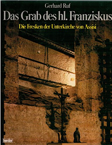 Das Grab des heiligen Franziskus. Die Fresken der Unterkirche von Assisi