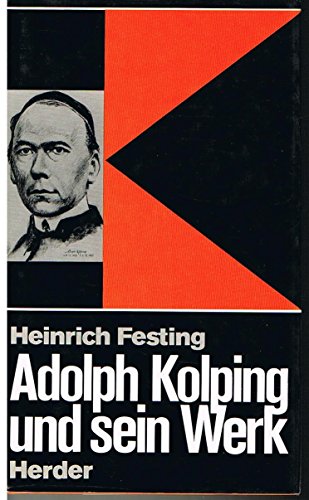 Adolph Kolping und sein Werk : Ein Überblick über Leben und Wirken des grossen Sozialreformers so...
