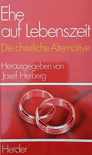 Stock image for Ehe auf Lebenszeit Die christliche Alternative - guter Erhaltungszustand for sale by Weisel