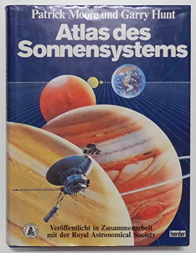 Atlas des Sonnensystems, in Zusammenarbeit mit der Royal Astronomical Society, Vorwort von Graham Smith, - Moore, Patrick / Hunt, Garry / Nicolson, Iain / Cattermole, Peter,