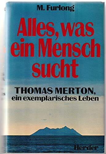 Alles, was ein Mensch sucht : Thomas Merton, e. exemplar. Leben. - Furlong, Monica