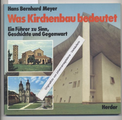 Was Kirchenbau bedeutet : e. Führer zu Sinn, Geschichte u. Gegenwart. - Meyer, Hans Bernhard