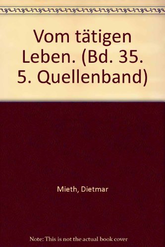 Beispielbild fr Vom Ttigen Leben. Mit einem Essay von Dietmar Mieth. Christlicher Glaube in moderner Gesellschaft. Teilband 35, Quellenband 5. zum Verkauf von Antiquariat Nam, UstId: DE164665634