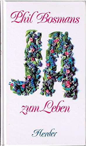 Ja zum Leben Phil Bosmans. [Übertr. aus d. Niederländ.: Ulrich Schütz]