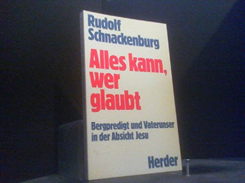 Beispielbild fr Alles kann, wer glaubt. Bergpredigt und Vaterunser in der Absicht Jesu zum Verkauf von medimops