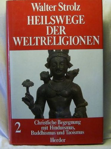 Beispielbild fr Heilswege der Weltreligionen - Band 2 - Christliche Begegnung mit Hinduismus, Buddhismus und Taoismus zum Verkauf von Der Bcher-Br