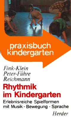 Rhythmik im Kindergarten. Erlebnisreiche Spielformen mit Musik - Bewegung - Sprache