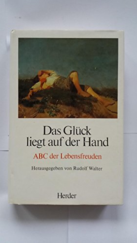 Beispielbild fr Das Glck liegt auf der Hand : ABC der Lebensfreuden / hrsg. von Rudolf Walter zum Verkauf von Versandantiquariat Buchegger