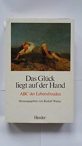 Imagen de archivo de Das Glck liegt auf der Hand : ABC der Lebensfreuden / hrsg. von Rudolf Walter a la venta por Versandantiquariat Buchegger