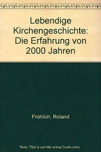 Lebendige Kirchengeschichte - Fröhlich, Roland