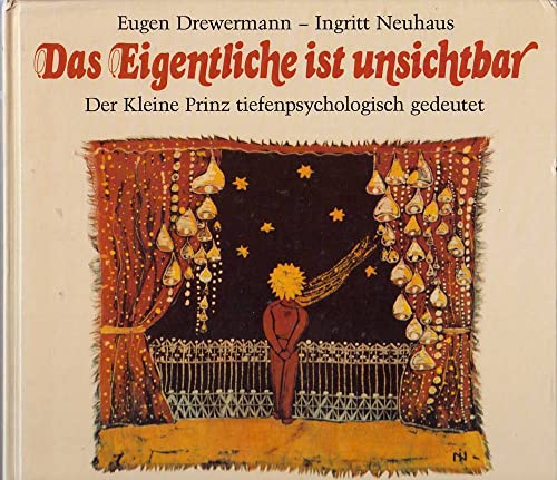 Das Eigentliche ist unsichtbar : der "Kleine Prinz", tiefenpsychologisch gedeutet. signiert Ingri...