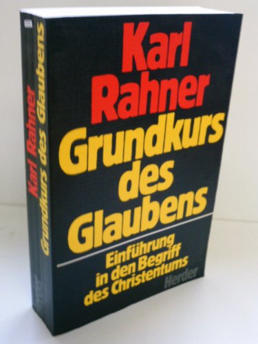 Grundkurs des Glaubens. Einführung in den Begriff des Christentums. - Rahner, Karl