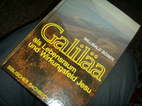 Galiläa als Lebensraum und Wirkungsfeld Jesu. Eine zeitgeschichtliche und theologische Untersuchung.