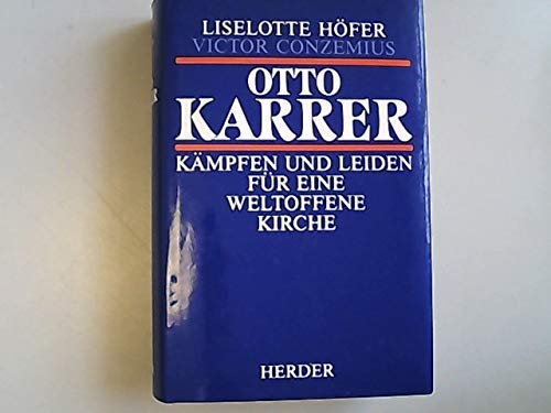 Otto Karrer 1888 - 1976 : Kämpfen u. Leiden für e. weltoffene Kirche. - Höfer, Liselotte