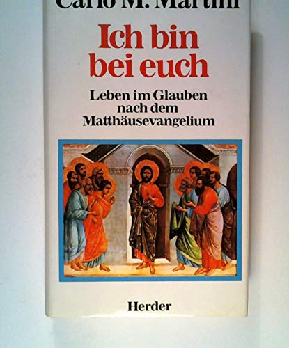 Beispielbild fr Ich bin bei euch : Leben im Glauben nach d. Matthusevangelium / Carlo M. Martini. [Aus d. Ital. bers. von August Berz] zum Verkauf von Versandantiquariat Buchegger