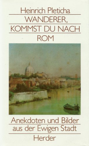 Stock image for Wanderer, Kommst Du Nach Rom : Anekdoten Und Bilder Aus Der Ewigen Stadt . for sale by Doss-Haus Books