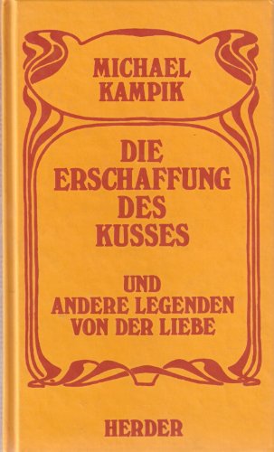 Beispielbild fr Die Erschaffung des Kusses und andere Legenden von der Liebe / Michael Kampik zum Verkauf von Versandantiquariat Buchegger