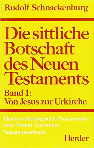 Die Sittliche Botschaft des Neuen Testaments. Band I: Von Jesus zur Urkirche. Volledige Neubearbe...