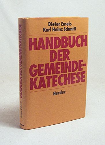 Handbuch der Gemeindekatechese. Dieter Emeis ; Karl Heinz Schmitt - Emeis, Dieter und Karl Heinz Schmitt
