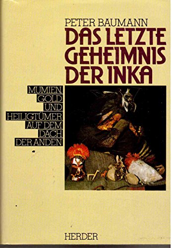 Beispielbild fr Das letzte Geheimnis der Inka. Mumien, Gold und Heiligtmer auf dem Dach der Anden zum Verkauf von Versandantiquariat Felix Mcke