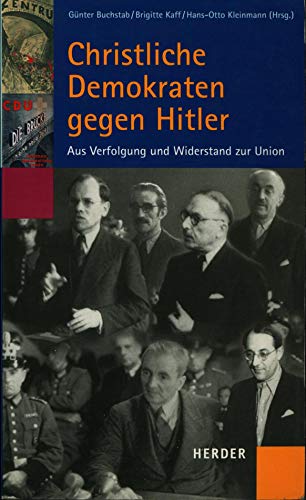 Beispielbild fr Christliche Demokraten gegen Hitler: Aus Verfolgung und Widerstand zur Union zum Verkauf von medimops